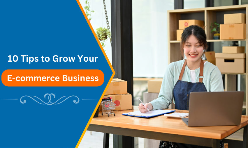 Top 10 Tips to Grow Your E-commerce Business
