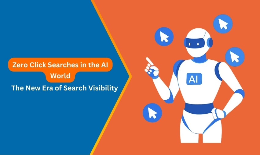 Zero Click Searches in the AI World The New Era of Search Visibility