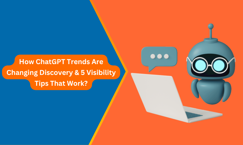 How ChatGPT Trends Are Changing Discovery & 5 Visibility Tips That Work?