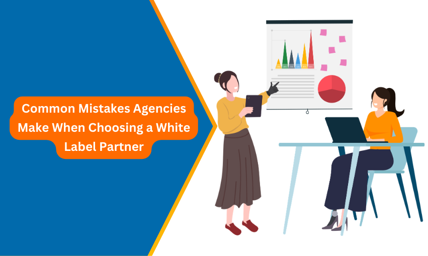 Common Mistakes Agencies Make When Choosing a White-Label Partner