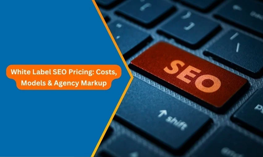 White Label SEO Pricing in 2026 Costs, Models & Agency Markup
