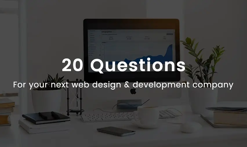 20 Questions to Ask your Next Web Design & Development Company